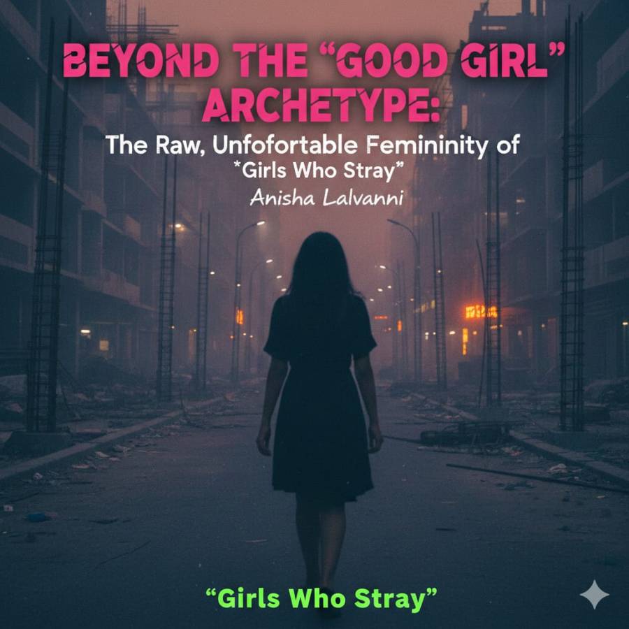 Beyond the “Good Girl” Archetype: The Raw, Uncomfortable Femininity of Girls Who Stray