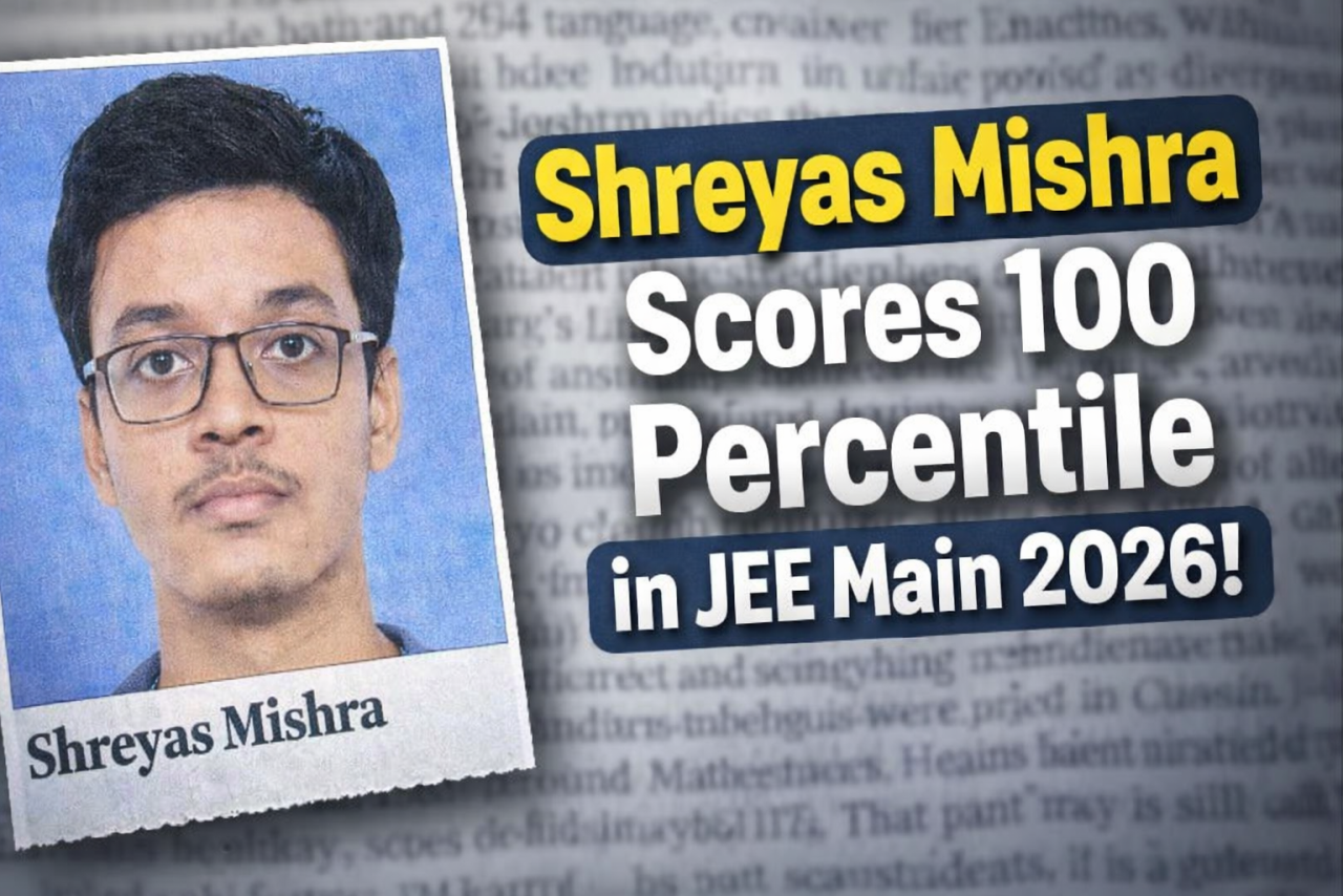Beyond the 100 Percentile: What JEE Main 2026 Toppers Teach Us About Quiet Discipline
