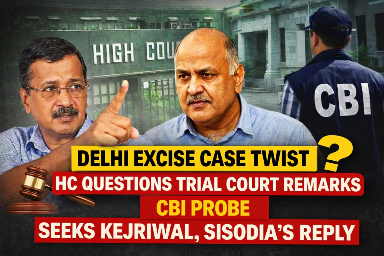 Delhi Excise Case Twist: High Court Questions Trial Court’s Remarks on CBI Probe, Seeks Replies from Kejriwal and Others