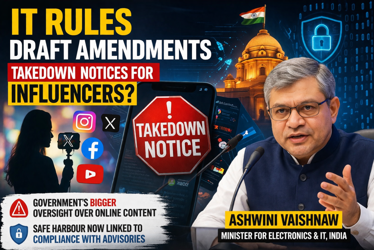 Takedown Rules Expand to Influencers: What India’s Draft IT Amendments Mean for Social Media Users