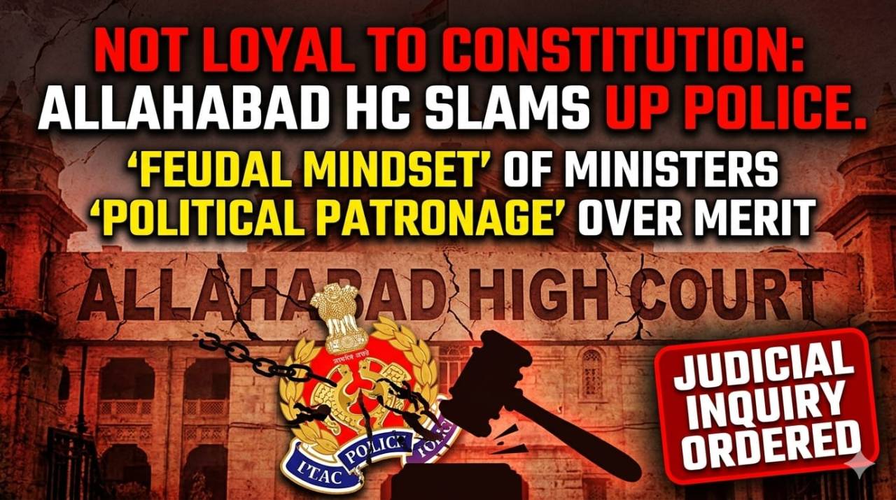 Serving the Chair, Not the Constitution: High Court’s Scathing Rebuke of UP Police