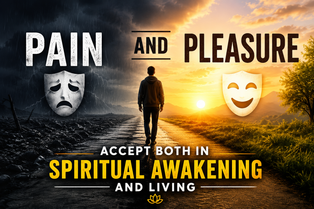 Pain and Pleasure: Accept Both in Spiritual Awakening and Living