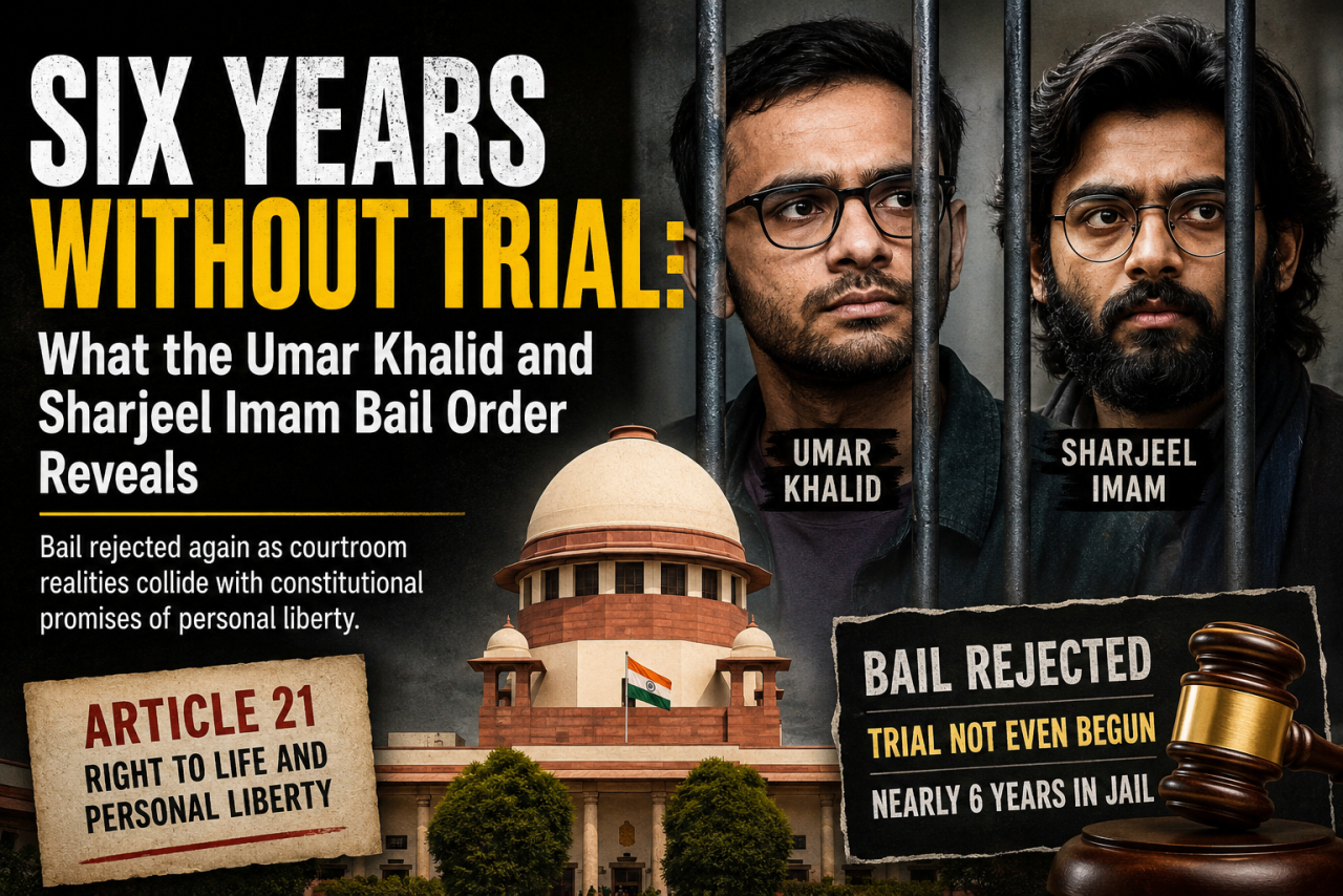 Six Years Without Trial: What the Umar Khalid and Sharjeel Imam Bail Order Reveals