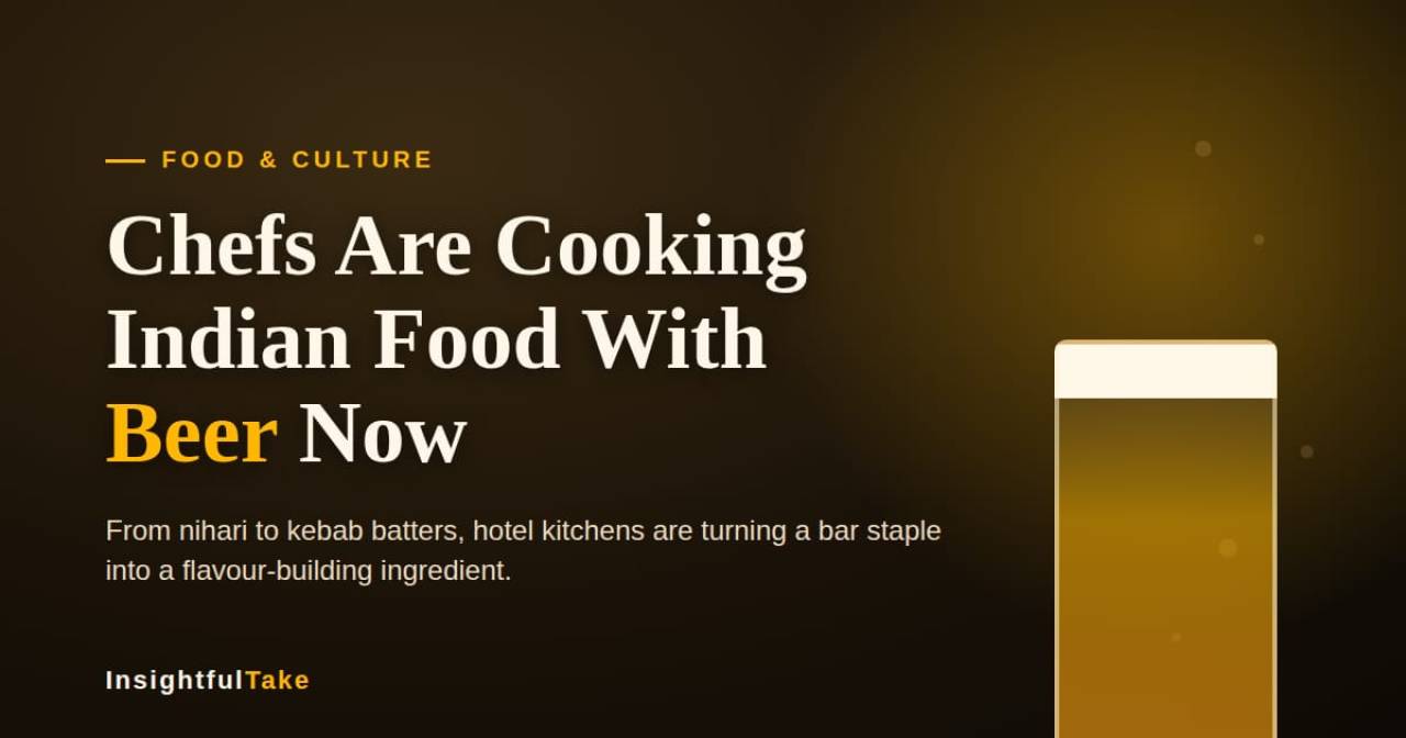Chefs Are Brewing a New Flavour Trend by Cooking Indian Food With Beer