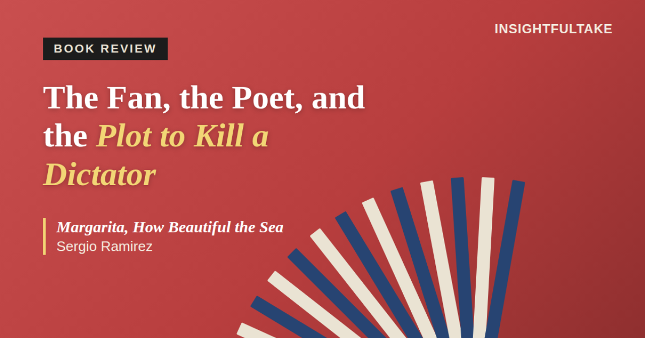 When Poetry Meets Revolution: A Review of Sergio Ramirez’s Margarita, How Beautiful the Sea