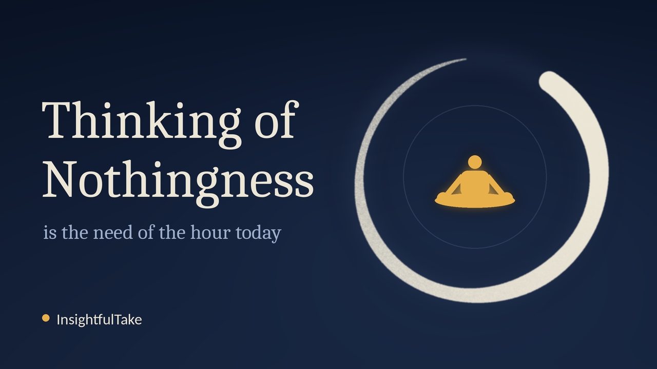 Thinking of Nothingness Is the Need of the Hour Today