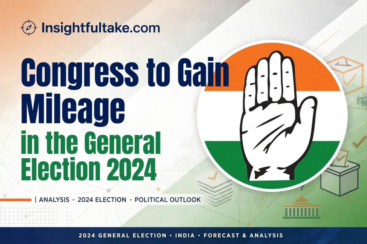 Congress to Gain Mileage in the General Election 2024