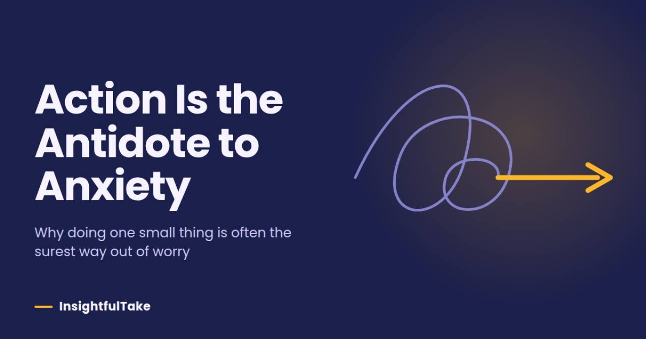 How Taking Action Can Help Reduce Anxiety and Worry
