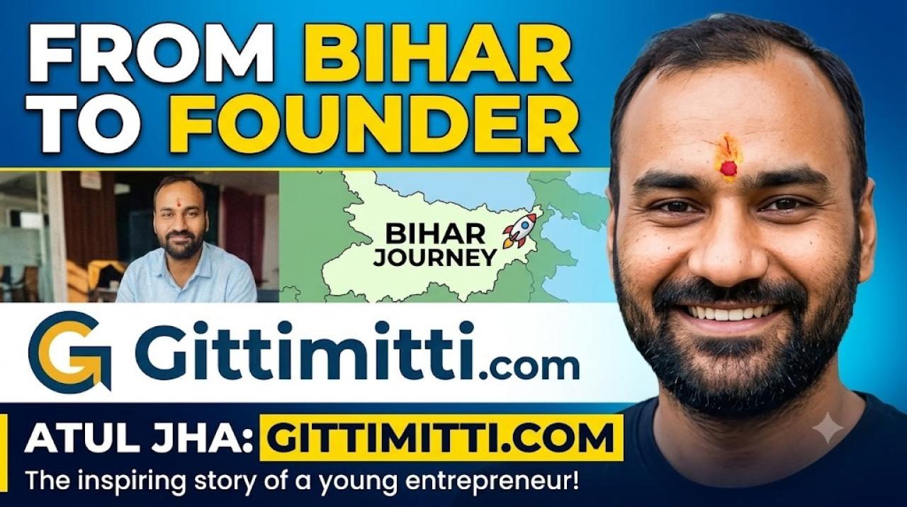 Journey of a Young Entrepreneur from Bihar: Atul Jha, Founder of Gittimitti.com
