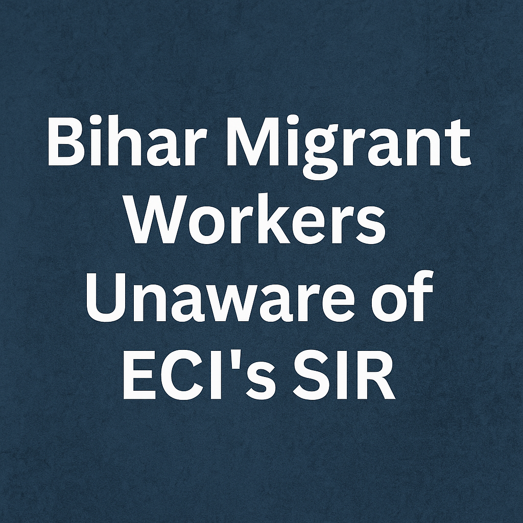 90% of Bihar Migrant Workers Unaware of Voter Roll Update Drive