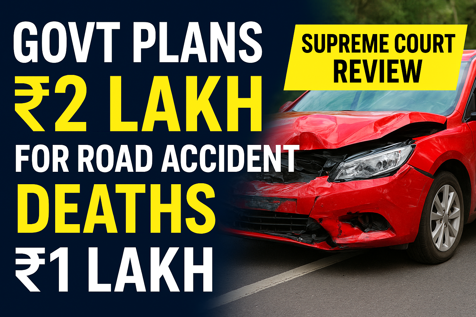 Govt’s New Road Accident Relief Plan: ₹2 Lakh for Deaths, ₹1 Lakh for Injuries