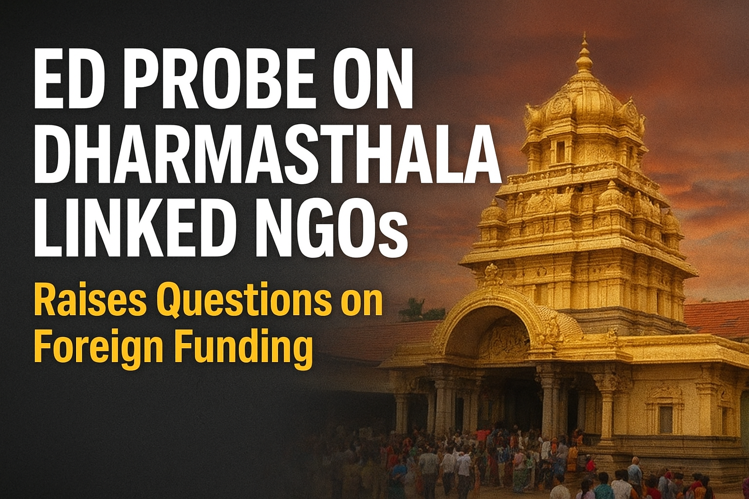 ED Investigates Dharmasthala-Linked NGOs Over Foreign Funding Transparency