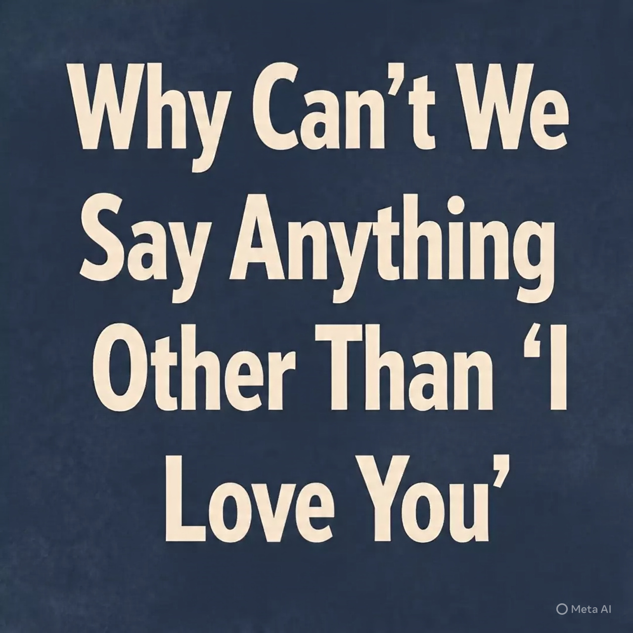 Why Can't We Say Anything Other Than 'I Love You'? A Reflection on Our Linguistic Conservatism